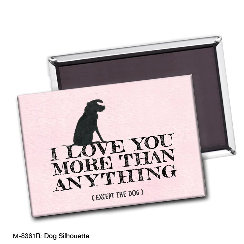 Dog silhouette magnet with pink background featuring the text "I LOVE YOU MORE THAN ANYTHING (EXCEPT THE DOG)."