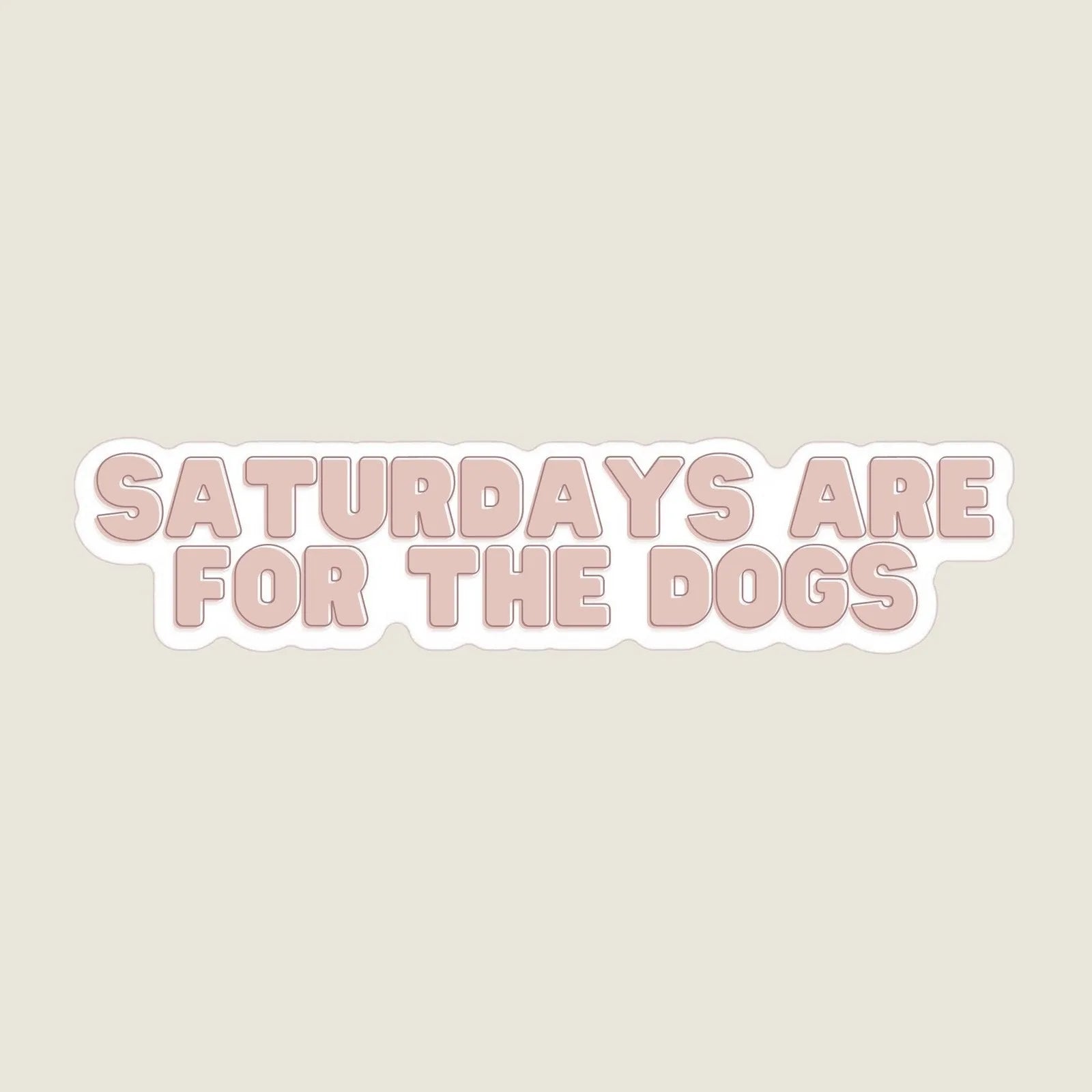 Cream background with a pink, bold, and playful "Saturdays Are For The Dogs" sticker design.