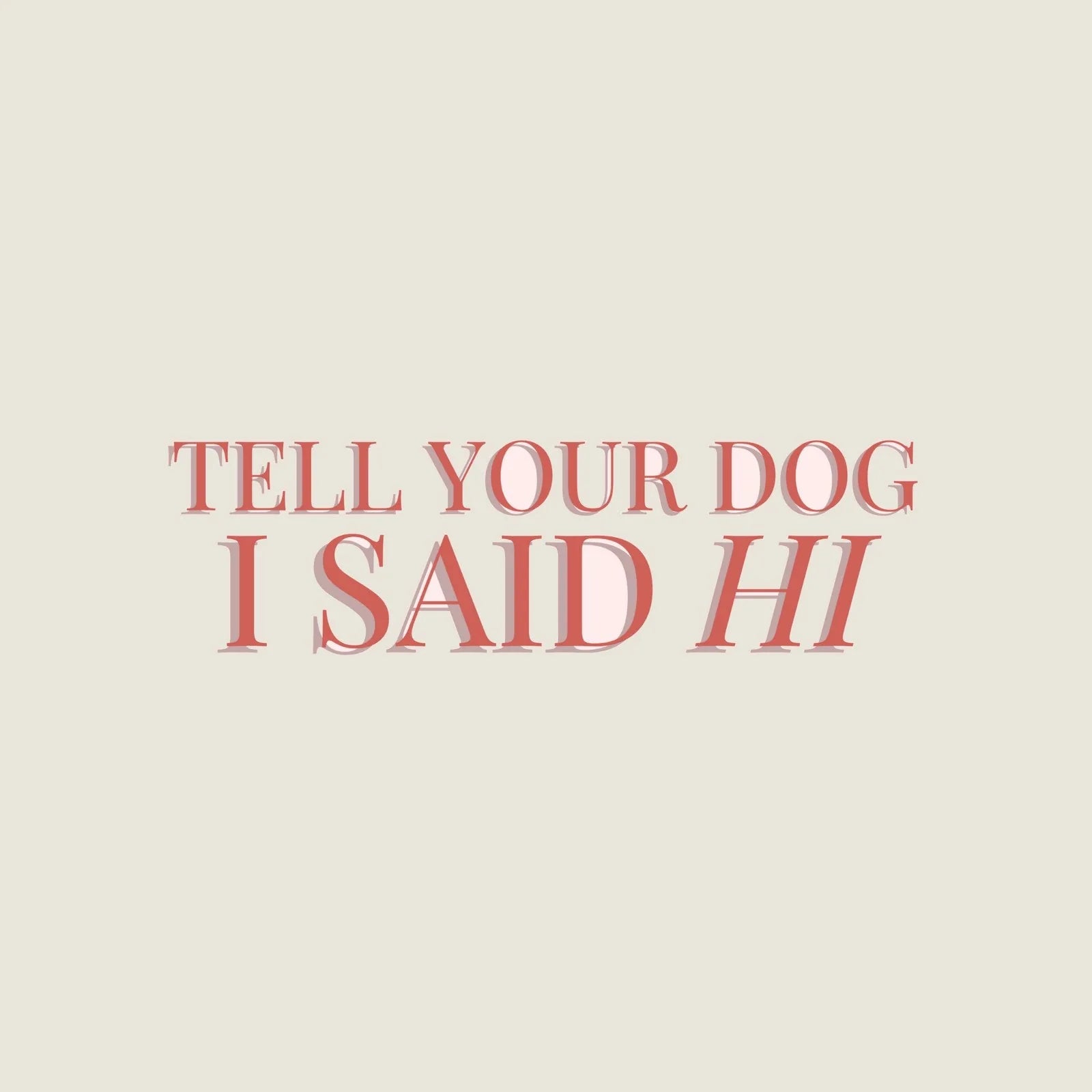 Text sticker featuring the phrase "TELL YOUR DOG I SAID HI" in playful red font on a light beige background.