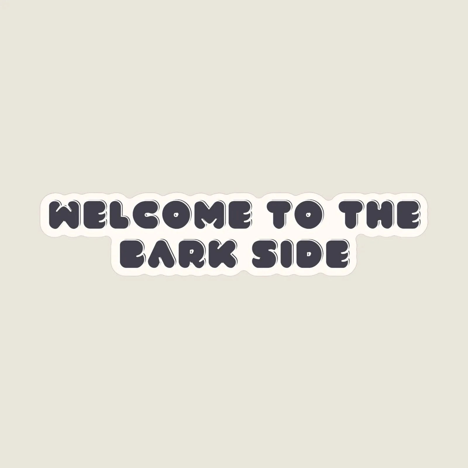 "Welcome To The Bark Side sticker with playful dark lettering on a smooth, matte background."
