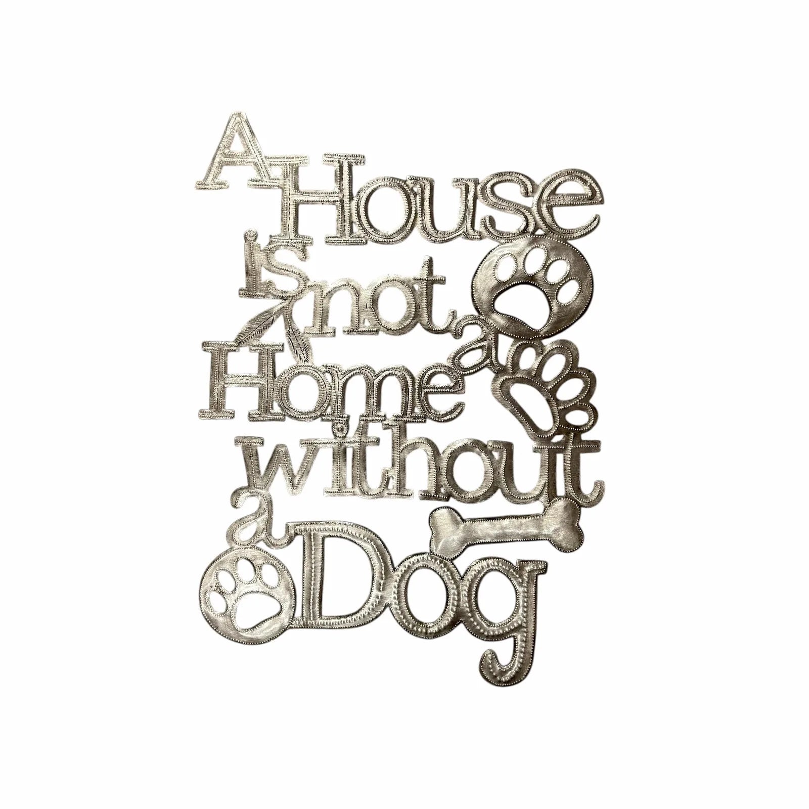 Handcrafted metal art featuring the phrase "A House is not a Home without a Dog," adorned with paw print and bone designs.